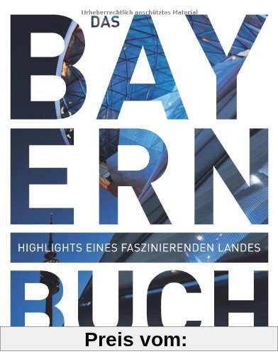 Das Bayern Buch: Highlights eines faszinierenden Landes